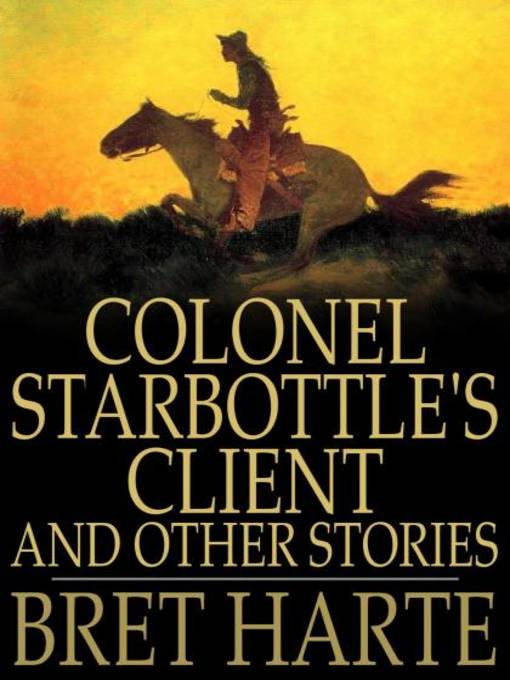 Title details for Colonel Starbottle's Client and Other Stories by Bret Harte - Wait list